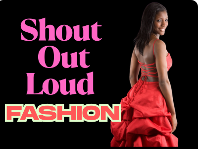 Shout Out Loud Fashion